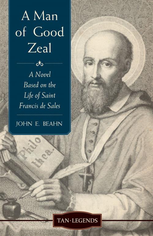 Cover of the book A Man of Good Zeal by John Edward Beahn, TAN Books