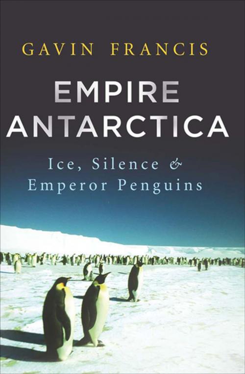 Cover of the book Empire Antarctica by Gavin Francis, Counterpoint Press