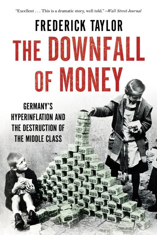 Cover of the book The Downfall of Money by Frederick Taylor, Bloomsbury Publishing