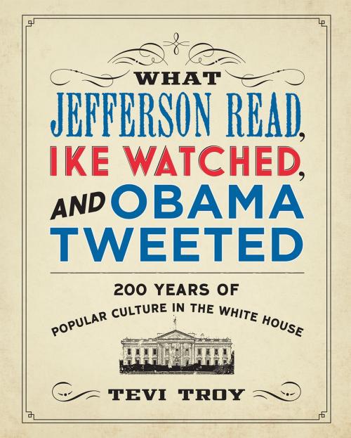 Cover of the book What Jefferson Read, Ike Watched, and Obama Tweeted by Tevi Troy, Regnery History