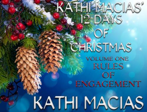 Cover of the book Kathi Macias 12 Days of Christmas - Volume 1 - Rules of Engagement by Kathi Macias, Trestle Press