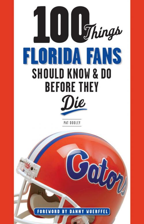 Cover of the book 100 Things Florida Fans Should Know & Do Before They Die by Pat Dooley, Triumph Books