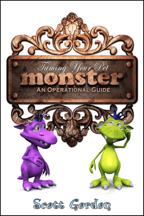 Cover of the book Taming Your Pet Monster: An Operational Guide by Scott Gordon, S.E. Gordon