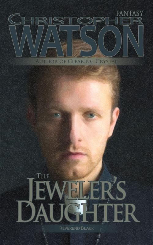 Cover of the book The Jeweler's Daughter by Christopher Watson, Elsewhere Publishing