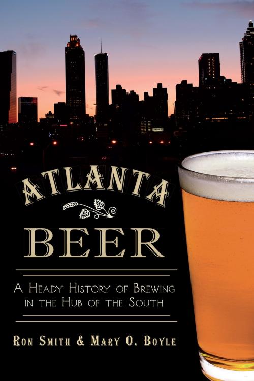Cover of the book Atlanta Beer by Mary O. Boyle, Ron Smith, Arcadia Publishing Inc.