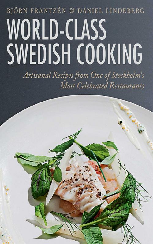 Cover of the book World-Class Swedish Cooking by Björn Frantzén, Daniel Lindeberg, Skyhorse