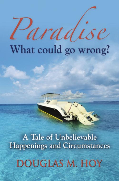 Cover of the book Paradise: What Could Go Wrong? by Douglas Hoy, BookLocker.com, Inc.