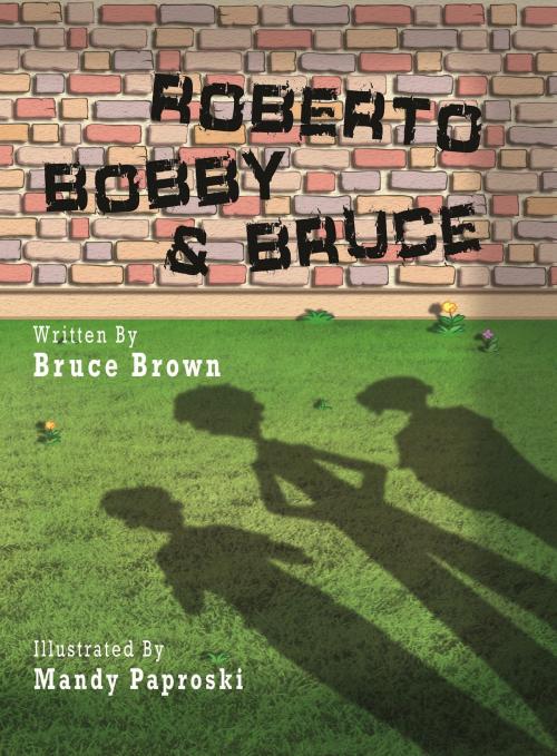 Cover of the book Roberto, Bobby and Bruce by Bruce Brown, Publish Green