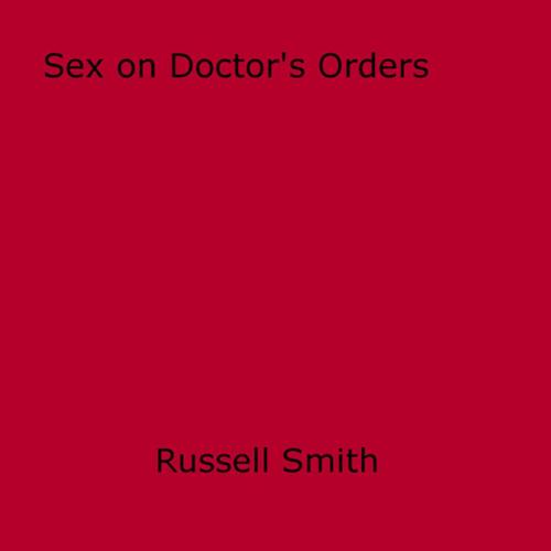 Cover of the book Sex on Doctor's Orders by Russell Smith, Disruptive Publishing