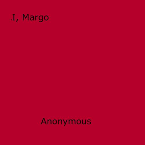 Cover of the book I, Margo by Anon Anonymous, Disruptive Publishing