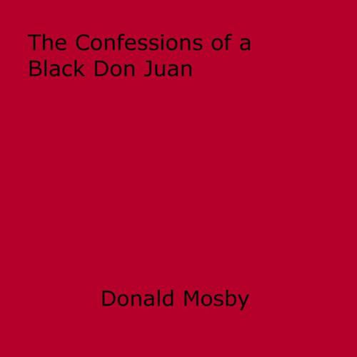 Cover of the book The Confessions of a Black Don Juan by Donald Mosby, Disruptive Publishing