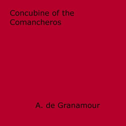 Cover of the book Concubine of the Comancheros by A. De Granamour, Disruptive Publishing