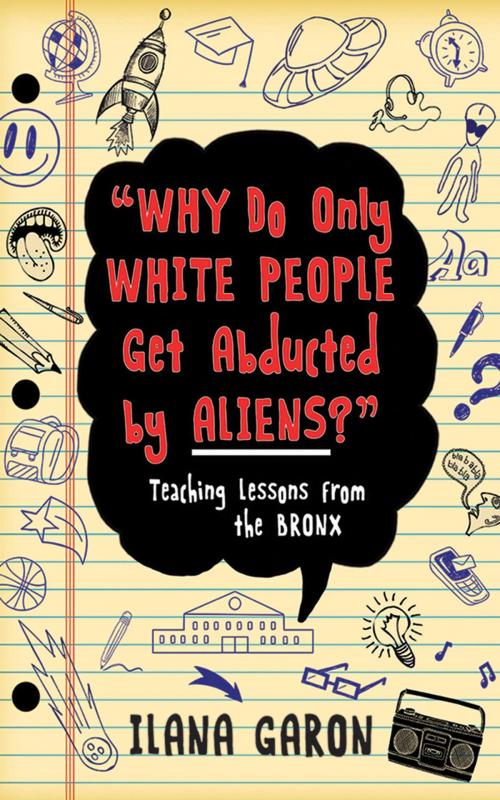 Cover of the book Why Do Only White People Get Abducted by Aliens? by Ilana Garon, Skyhorse