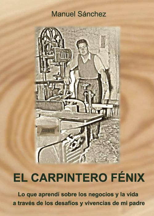 Cover of the book El carpintero Fénix by Manuel Sánchez López, Punto Rojo Libros S.L.
