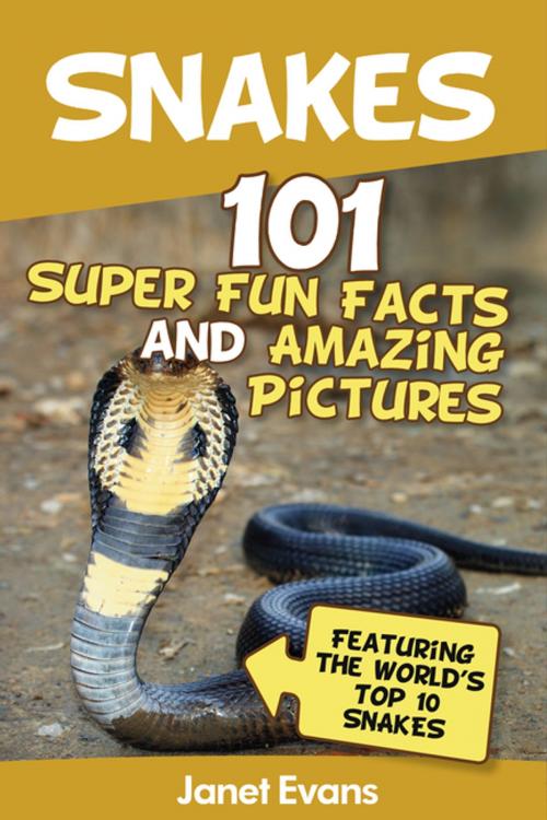 Cover of the book Snakes: 101 Super Fun Facts And Amazing Pictures (Featuring The World's Top 10 Snakes) by Janet Evans, Speedy Publishing LLC