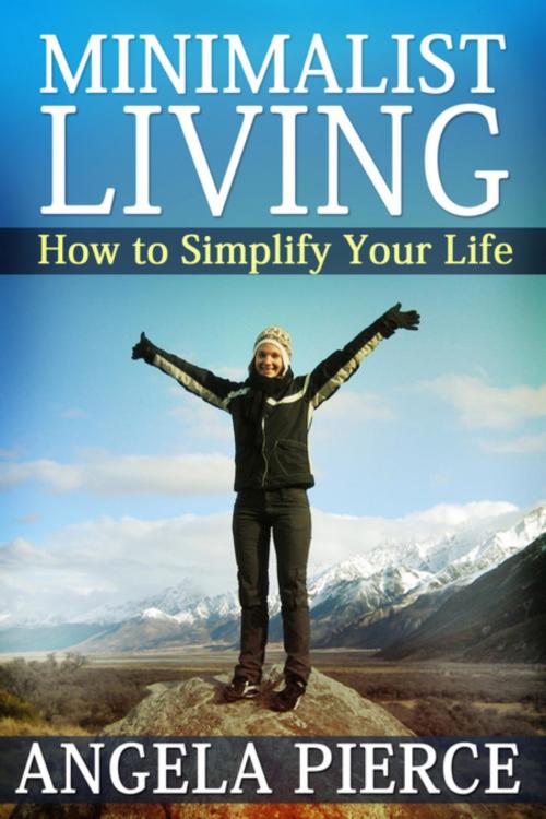 Cover of the book Minimalist Living by Angela Pierce, Speedy Publishing LLC