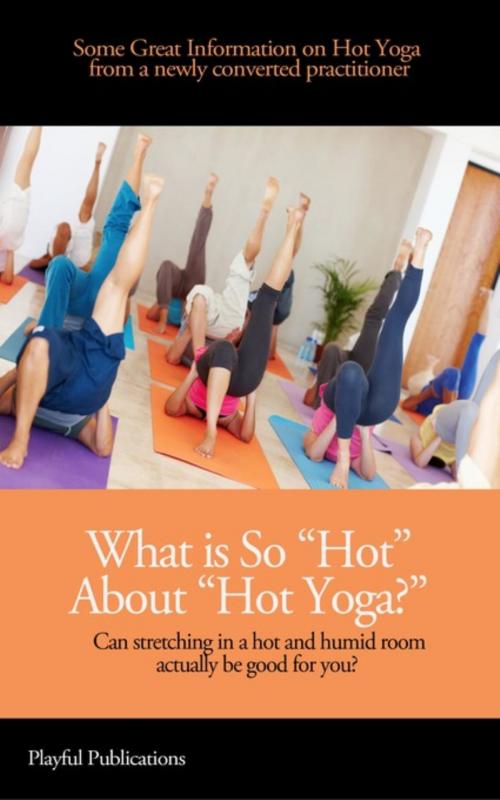 Cover of the book What is So "Hot" About "Hot Yoga?" by Cassandra Fenyk, Fenyk Enterprises LLC