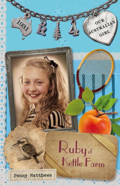 Cover of the book Our Australian Girl: Ruby of Kettle Farm (Book 4) by Penny Matthews, Penguin Random House Australia