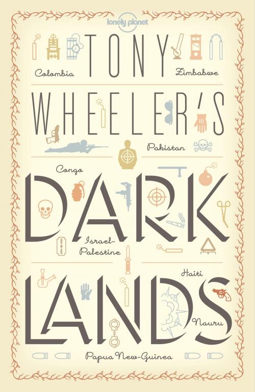 Cover of the book Tony Wheeler's Dark Lands1 by Tony Wheeler, Lonely Planet Global Limited
