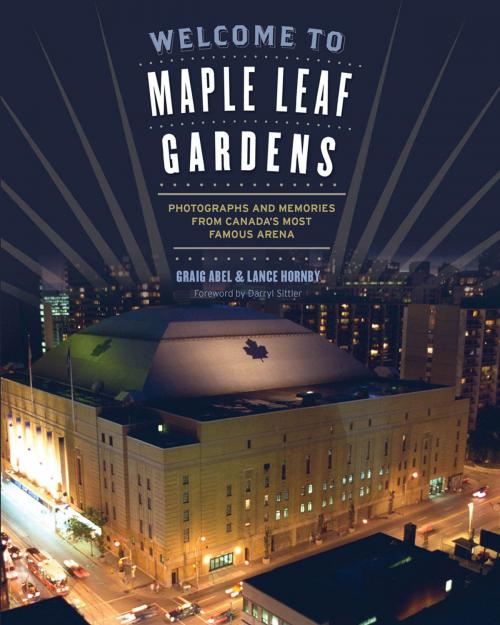Cover of the book Welcome to Maple Leaf Gardens by Lance Hornby, Graig Abel, ECW Press