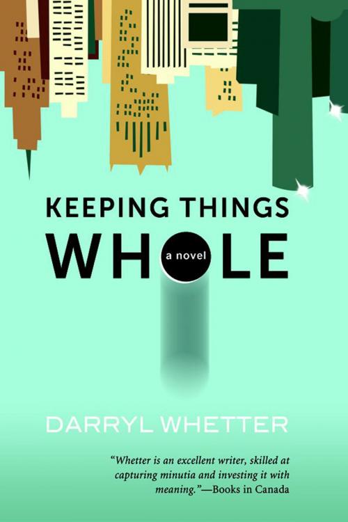 Cover of the book Keeping Things Whole by Darryl Whetter, Nimbus