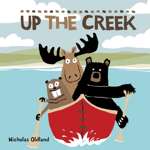 Cover of the book Up the Creek by Nicholas Oldland, Kids Can Press