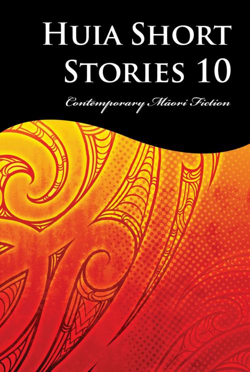 Cover of the book Huia Short Stories 10 by Tihema Baker, Karuna Thurlow, Petera Hakiwai, Toni Pivac, Kelly Joseph, Huia (NZ) Ltd