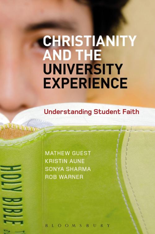 Cover of the book Christianity and the University Experience by Dr Mathew Guest, Dr Kristin Aune, Dr Sonya Sharma, Dr Rob Warner, Bloomsbury Publishing