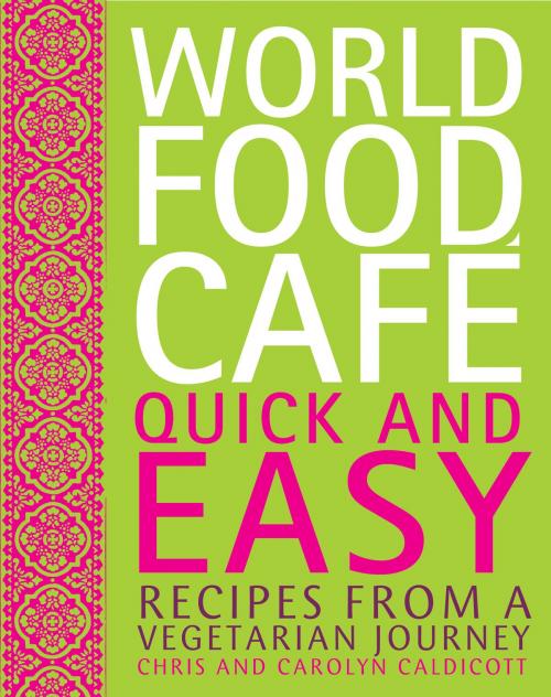 Cover of the book World Food Cafe: Quick and Easy by Chris Caldicott, Carolyn Caldicott, Frances Lincoln