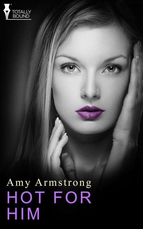 Cover of the book Hot for Him by Amy Armstrong, Totally Entwined Group Ltd