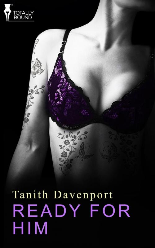 Cover of the book Ready for Him by Tanith Davenport, Totally Entwined Group Ltd