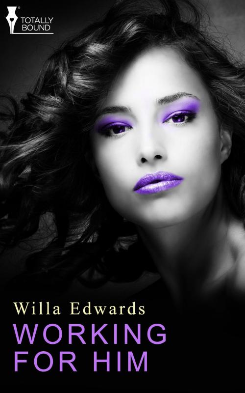 Cover of the book Working for Him by Willa Edwards, Totally Entwined Group Ltd