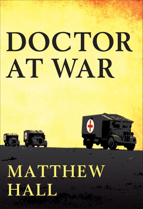 Cover of the book A Doctor at War by Matthew Hall, Bloomsbury Publishing