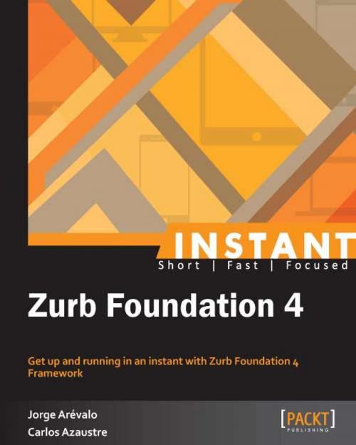 Cover of the book Instant Zurb Foundation 4 by Jorge Arévalo, Carlos Azaustre, Packt Publishing