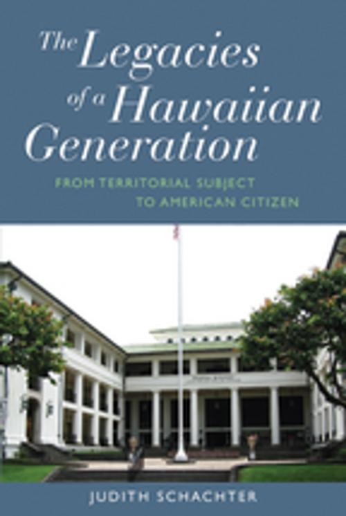 Cover of the book The Legacies of a Hawaiian Generation by Judith Schachter, Berghahn Books
