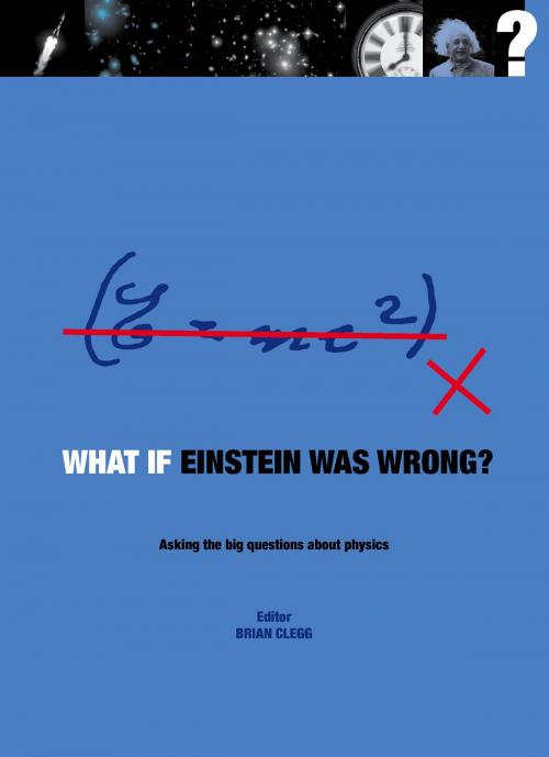 Cover of the book What if Einstein Was Wrong?: Asking the Big Questions about Physics by Jim Al-Khalili, Brian Clegg, The Ivy Press
