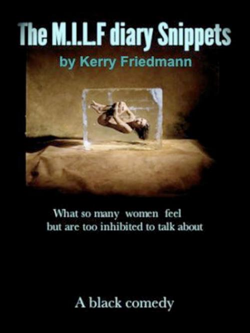 Cover of the book The M.I.L.F diary Snippets by Kerry Friedmann, Kerry Friedmann