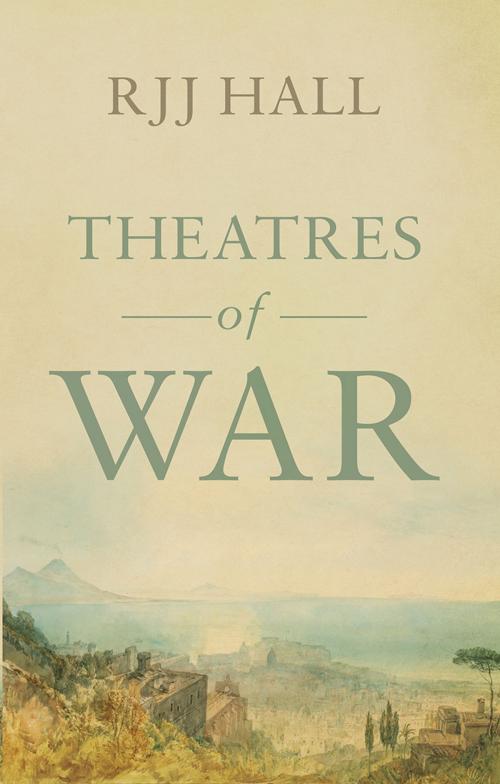Cover of the book Theatres of War by R J J Hall, Troubador Publishing Ltd