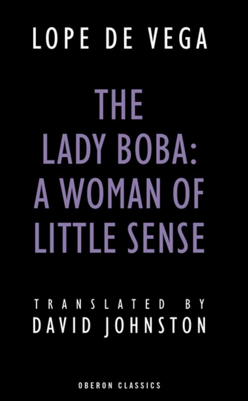 Cover of the book The Lady Boba: A Woman of Little Sense by Lope de Vega, Oberon Books