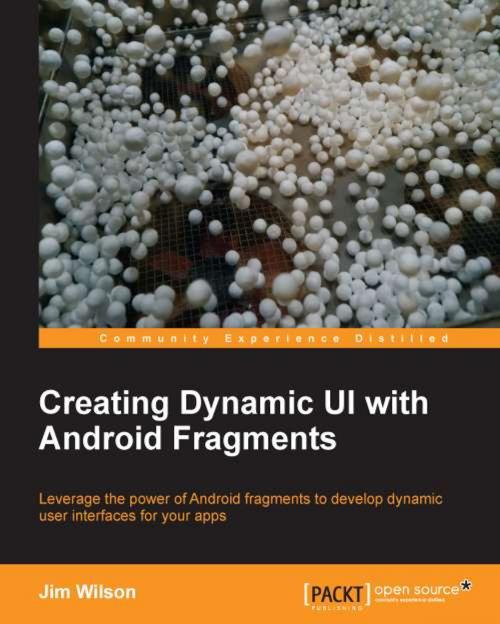 Cover of the book Creating Dynamic UI with Android Fragments by Jim Wilson, Packt Publishing