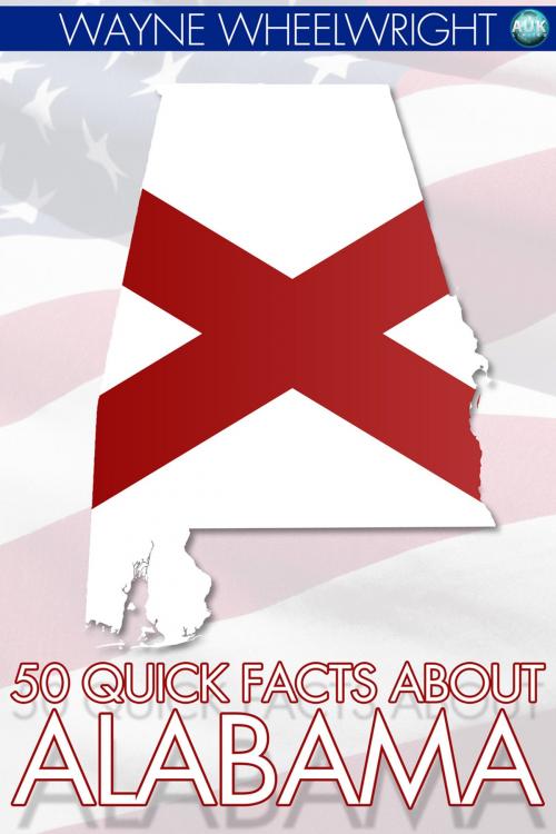Cover of the book 50 Quick Facts about Alabama by Wayne Wheelwright, Andrews UK