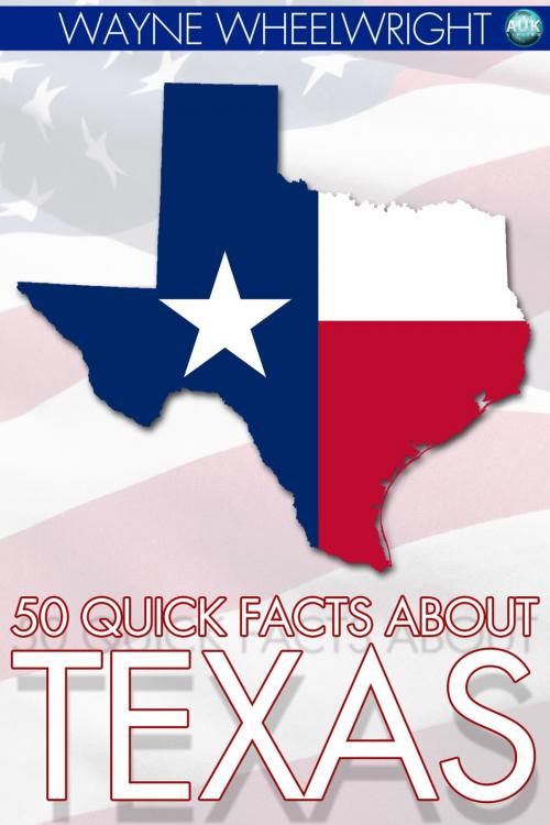 Cover of the book 50 Quick Facts about Texas by Wayne Wheelwright, Andrews UK