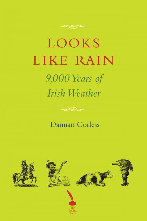 Cover of the book Looks Like Rain: 9,000 Years of Irish Weather by Damian Corless, The Collins Press