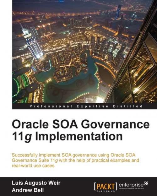 Cover of the book Oracle SOA Governance 11g Implementation by Luis Augusto Weir, Andrew Bell, Packt Publishing