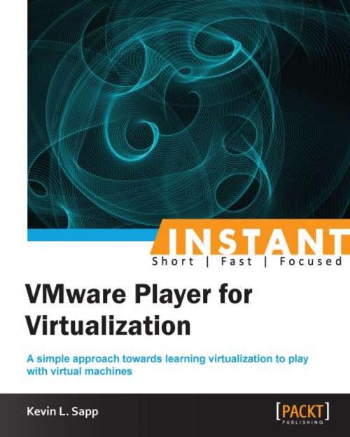 Cover of the book Instant VMware Player for Virtualization by Kevin L. Sapp, Packt Publishing