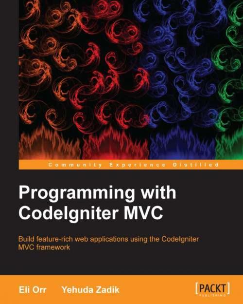 Cover of the book Programming with CodeIgniter MVC by Eli Orr, Yehuda Zadik, Packt Publishing