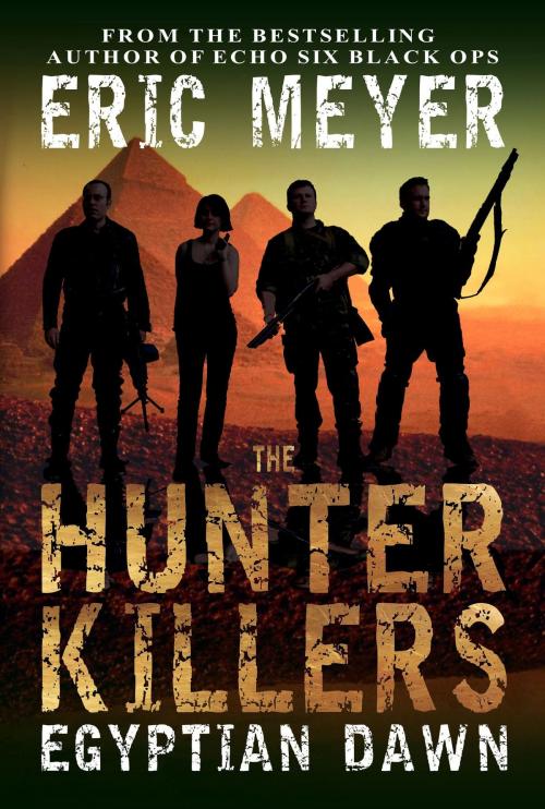 Cover of the book The Hunter Killers: Egyptian Dawn by Eric Meyer, Swordworks & Miro Books