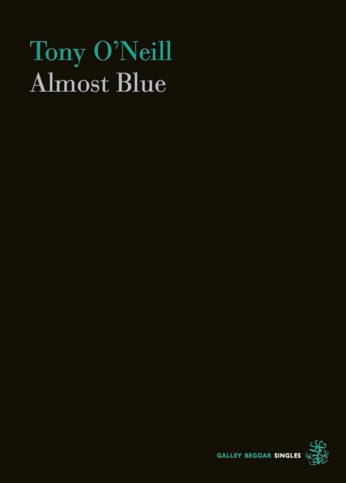 Cover of the book Almost Blue by Tony O'Neill, Galley Beggar Press
