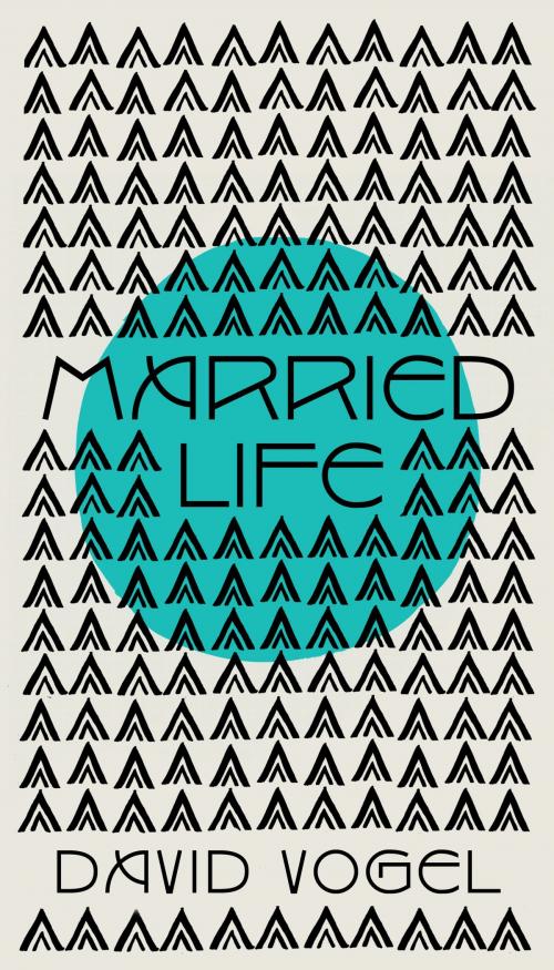 Cover of the book Married Life by David Vogel, Scribe Publications Pty Ltd
