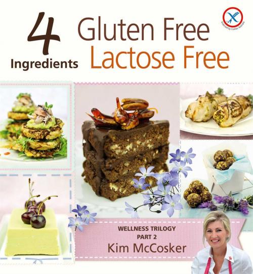Cover of the book 4 Ingredients Gluten Free Lactose Free by Kim McCosker, 4 Ingredients
